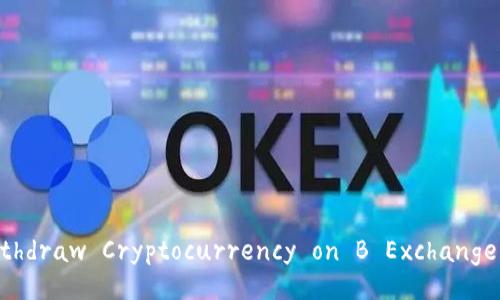 Buy and Withdraw Cryptocurrency on B Exchange: Is It T 0?