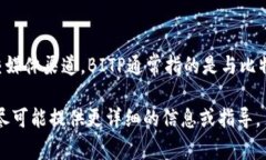 截至我最后更新的信息在2023年10月，关于“bitp”